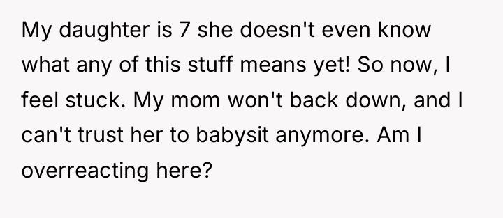 My daughter is 7 she doesn't even know what any...