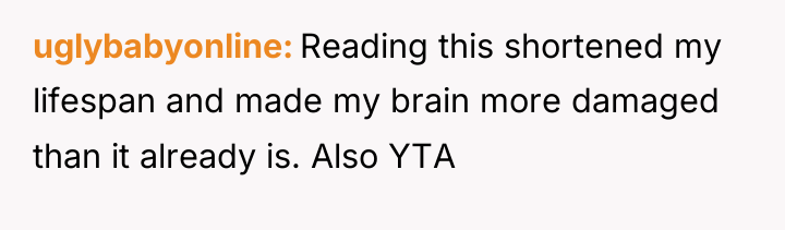 uglybabyonline Reading this shortened my lifespan and made my brain...