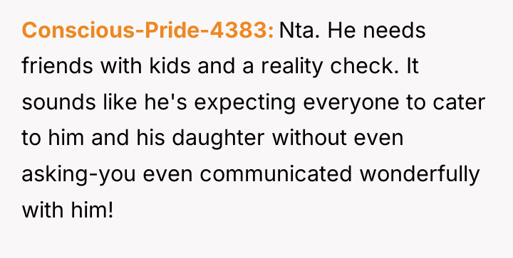Conscious-Pride-4383 Nta. He needs friends with kids and a reality...