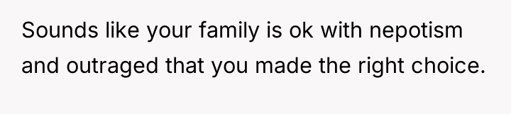 Sounds like your family is ok with nepotism and outraged...