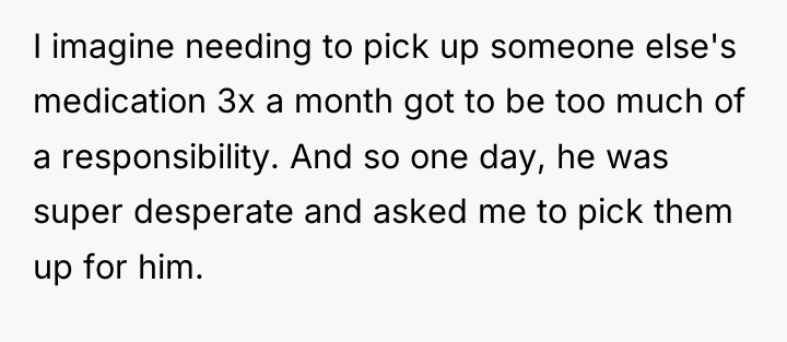 I imagine needing to pick up someone else's medication 3x...