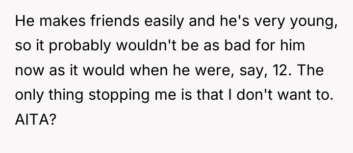 He makes friends easily and he's very young, so it...