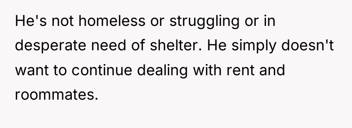 He's not homeless or struggling or in desperate need of...