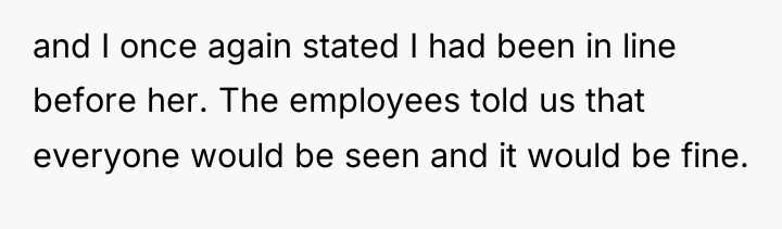 and I once again stated I had been in line...