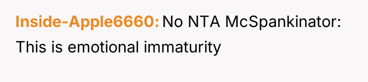 Inside-Apple6660 No NTA McSpankinator: This is emotional immaturity