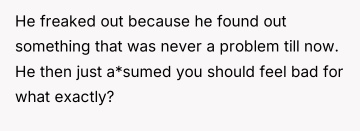 He freaked out because he found out something that was...