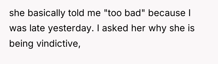 she basically told me "too bad" because I was late...