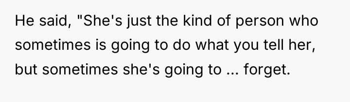 He said, "She's just the kind of person who sometimes...