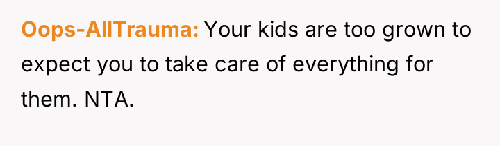 Oops-AllTrauma Your kids are too grown to expect you to...