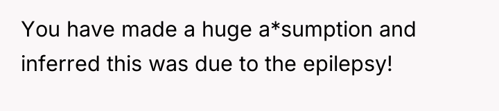 You have made a huge a*sumption and inferred this was...