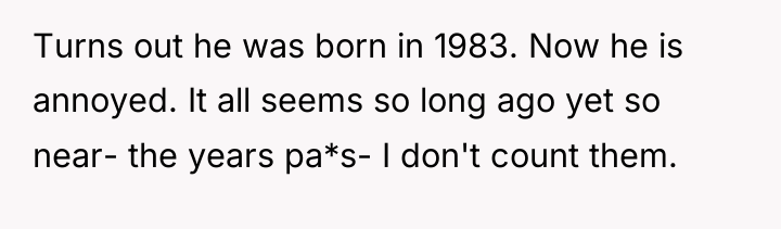 Turns out he was born in 1983. Now he is...