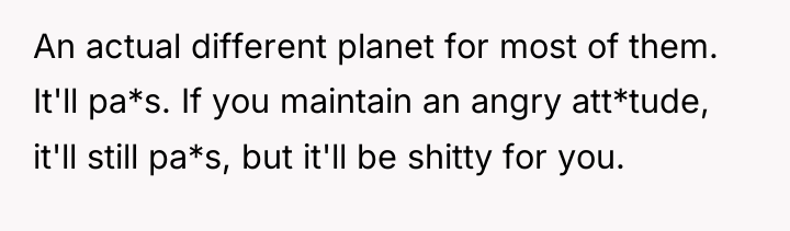 An actual different planet for most of them. It'll pa*s....