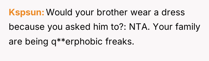 Kspsun Would your brother wear a dress because you asked...