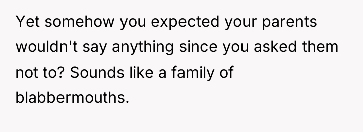 Yet somehow you expected your parents wouldn't say anything since...