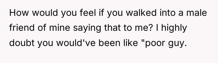 How would you feel if you walked into a male...