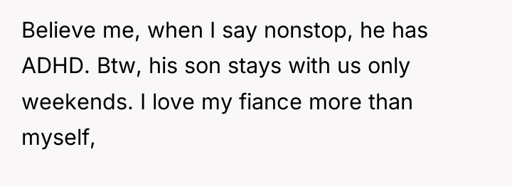 Believe me, when I say nonstop, he has ADHD. Btw,...