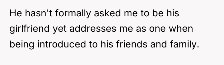 He hasn't formally asked me to be his girlfriend yet...