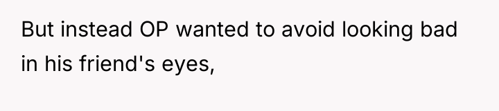 But instead OP wanted to avoid looking bad in his...