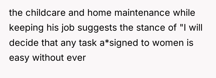 the childcare and home maintenance while keeping his job suggests...