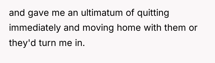 and gave me an ultimatum of quitting immediately and moving...