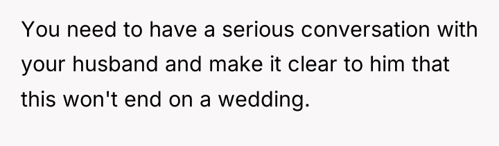 You need to have a serious conversation with your husband...