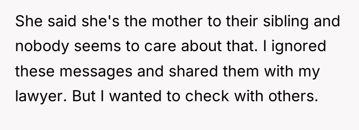 She said she's the mother to their sibling and nobody...