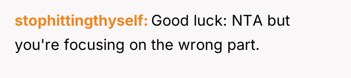 stophittingthyself Good luck: NTA but you're focusing on the wrong...