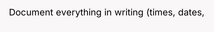 Document everything in writing (times, dates,
