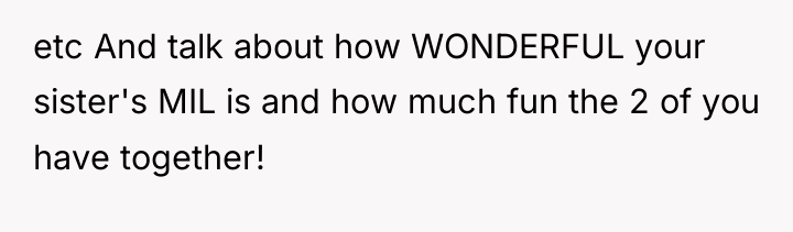 etc And talk about how WONDERFUL your sister's MIL is...