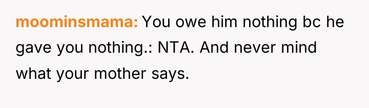 moominsmama You owe him nothing bc he gave you nothing.:...