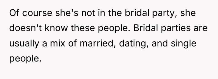 Of course she's not in the bridal party, she doesn't...