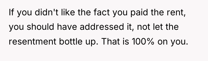 If you didn't like the fact you paid the rent,...