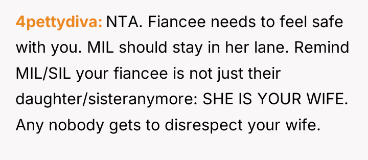 4pettydiva NTA. Fiancee needs to feel safe with you. MIL...