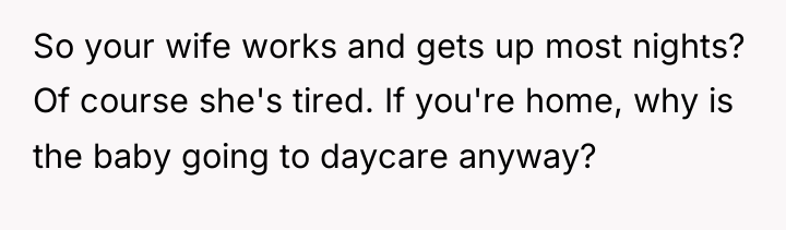 So your wife works and gets up most nights? Of...