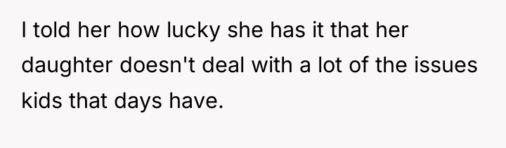 I told her how lucky she has it that her...