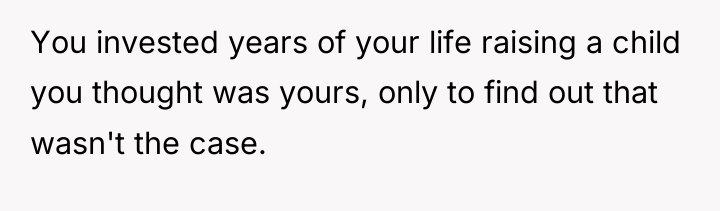 You invested years of your life raising a child you...