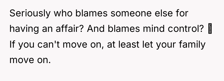 Seriously who blames someone else for having an affair? And...