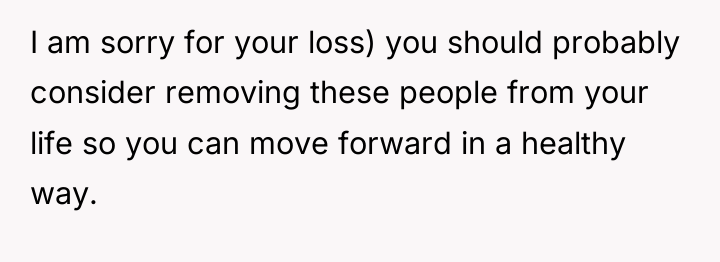 I am sorry for your loss) you should probably consider...