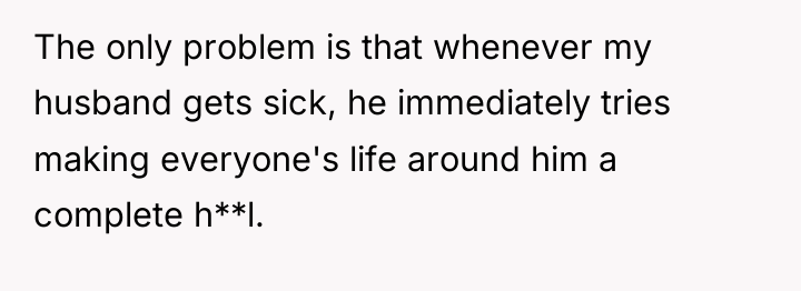 The only problem is that whenever my husband gets sick,...
