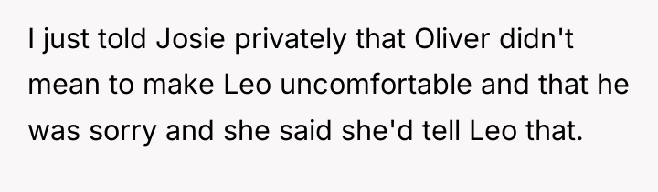 I just told Josie privately that Oliver didn't mean to...