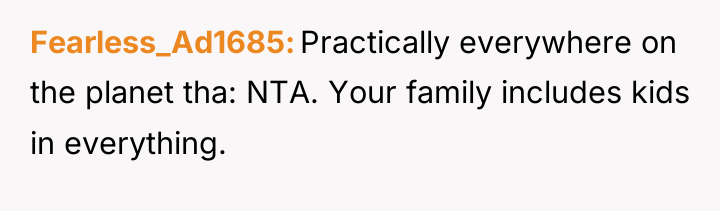 Fearless_Ad1685 Practically everywhere on the planet tha: NTA. Your family...