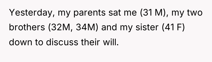 Yesterday, my parents sat me (31 M), my two brothers...