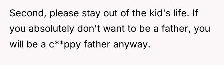Second, please stay out of the kid's life. If you...