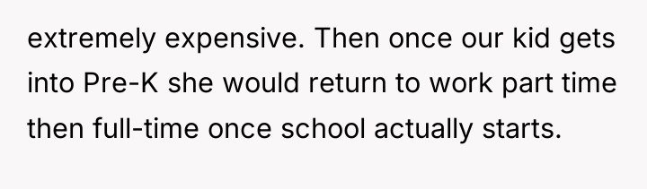 extremely expensive. Then once our kid gets into Pre-K she...