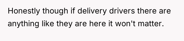 Honestly though if delivery drivers there are anything like they...