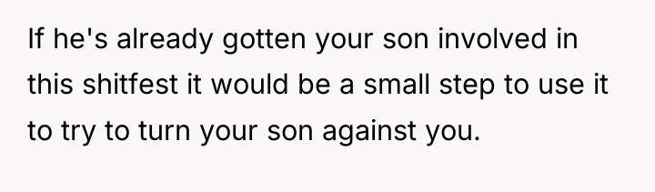 If he's already gotten your son involved in this shitfest...