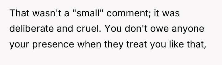 That wasn't a "small" comment; it was deliberate and cruel....