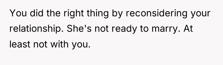 You did the right thing by reconsidering your relationship. She's...