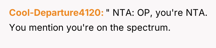 Cool-Departure4120 " NTA: OP, you're NTA. You mention you're on...