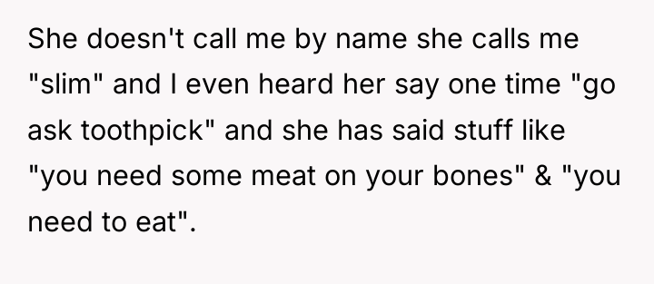 She doesn't call me by name she calls me "slim"...